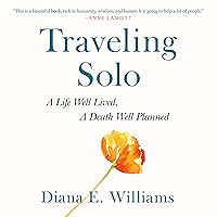 Traveling Solo: A Life Well Lived, a Death Well Planned Traveling Solo: A Life Well Lived, a Death Well Planned Hardcover Kindle Audible Audiobook