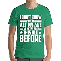 I Don't Know How to Act My Age Adulting Funny Adult T-Shirt