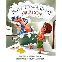 How to Wash My Dragon: Children's Guide to washing their dragon.