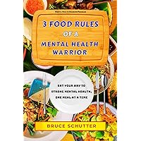 3 Food Rules of a Mental Health Warrior: Eat Your Way to Strong Mental Health, One Meal at a Time (Mental Health Warrior Program) 3 Food Rules of a Mental Health Warrior: Eat Your Way to Strong Mental Health, One Meal at a Time (Mental Health Warrior Program) Paperback Kindle