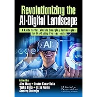 Revolutionizing the AI-Digital Landscape: A Guide to Sustainable Emerging Technologies for Marketing Professionals Revolutionizing the AI-Digital Landscape: A Guide to Sustainable Emerging Technologies for Marketing Professionals Kindle Hardcover Paperback