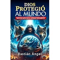 Dios protegió al mundo: Dios no mata (Trilogía amor eterno: Dios perdonó, protegió y salvó al mundo) (Spanish Edition)