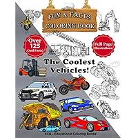 The Coolest Vehicles in the World! – Fun & Facts Coloring Book: Full page original illustrations and over 125 cool facts! The Coolest Vehicles in the World! – Fun & Facts Coloring Book: Full page original illustrations and over 125 cool facts! Paperback