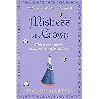 Mistress To The Crown: Wife, lover or witch ... the notorious Mistress Shore (Isolde Martyn Medieval Novels) Mistress To The Crown: Wife, lover or witch ... the notorious Mistress Shore (Isolde Martyn Medieval Novels) Kindle Paperback