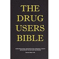 The Drug Users Bible: Harm Reduction, Risk Mitigation, Personal Safety The Drug Users Bible: Harm Reduction, Risk Mitigation, Personal Safety Paperback Kindle