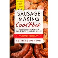 Sausage Making Cookbook: Guide to Making, Smoking & Curing Your Own Sausages at Home: 80 + Recipes for Pork, Beef, Veal, Chicken, Fish & Wild Game - Cool Tips, Tricks, Tools & Advice Sausage Making Cookbook: Guide to Making, Smoking & Curing Your Own Sausages at Home: 80 + Recipes for Pork, Beef, Veal, Chicken, Fish & Wild Game - Cool Tips, Tricks, Tools & Advice Paperback Kindle