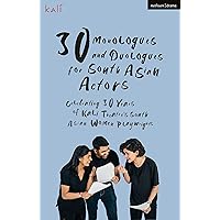 30 Monologues and Duologues for South Asian Actors: Celebrating 30 years of Kali Theatre's South Asian women playwrights (Audition Speeches) 30 Monologues and Duologues for South Asian Actors: Celebrating 30 years of Kali Theatre's South Asian women playwrights (Audition Speeches) Paperback Kindle