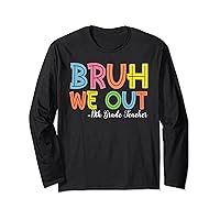 Bruh We Out 10th Grade Teacher Last Day Of School Long Sleeve T-Shirt