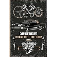 Car Detailer Client Data Log Book: Professional Client Tracking Address & Appointment, Service and Repair Record Book, Auto Maintenance Log (100 pages): V3