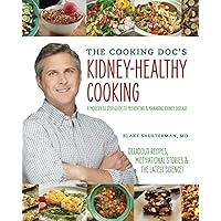 The Cooking Doc's Kidney-Healthy Cooking: A Modern 10-Step Guide to Preventing and Managing Kidney Disease The Cooking Doc's Kidney-Healthy Cooking: A Modern 10-Step Guide to Preventing and Managing Kidney Disease Paperback Kindle
