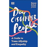 Dear Cisgender People: A Guide to Trans Allyship and Empathy Dear Cisgender People: A Guide to Trans Allyship and Empathy Hardcover Kindle Audible Audiobook