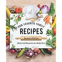 Our Favorite Family Recipes: Momma's Kitchen, Blank Personal Recipe Cookbook For 100 Keepsake Recipes, DIY Create Your Own Cookbooks, Write In Cook Book Journal. 7.5