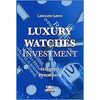 Luxury Watches as Investment: Collecting Watches as Investment Guide Capital Investing in property Watch Collection Patek Omega Rolex (English Edition) Luxury Watches as Investment: Collecting Watches as Investment Guide Capital Investing in property Watch Collection Patek Omega Rolex (English Edition) Kindle Edition