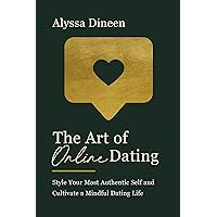 The Art of Online Dating: Style Your Most Authentic Self and Cultivate a Mindful Dating Life The Art of Online Dating: Style Your Most Authentic Self and Cultivate a Mindful Dating Life Kindle Hardcover Audible Audiobook