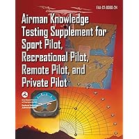 Airman Knowledge Testing Supplement for Sport Pilot, Recreational Pilot, Remote Pilot, and Private Pilot (FAA-CT-8080-2H) Airman Knowledge Testing Supplement for Sport Pilot, Recreational Pilot, Remote Pilot, and Private Pilot (FAA-CT-8080-2H) Paperback Kindle