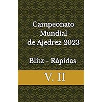 Campeonato Mundial de Ajedrez 2023 Blitz Rápidas V. II (Spanish Edition) Campeonato Mundial de Ajedrez 2023 Blitz Rápidas V. II (Spanish Edition) Hardcover Paperback