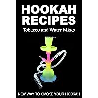 HOOKAH RECIPES. Tobacco and Water Mixes. New Way to smoke Your Hookah. HOOKAH RECIPES. Tobacco and Water Mixes. New Way to smoke Your Hookah. Kindle Paperback