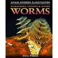 Nematodes, Leeches, and Other Worms (Animal Kingdom Classification) Nematodes, Leeches, and Other Worms (Animal Kingdom Classification) Library Binding