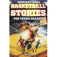 Inspirational Basketball Stories for Young Readers: 12 Unbelievable True Tales to Inspire and Amaze Young Basketball Lovers Inspirational Basketball Stories for Young Readers: 12 Unbelievable True Tales to Inspire and Amaze Young Basketball Lovers Paperback Kindle