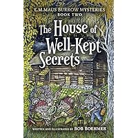 The House of Well-Kept Secrets: Book 2 (E.M.MAUS BURROW MYSTERIES) The House of Well-Kept Secrets: Book 2 (E.M.MAUS BURROW MYSTERIES) Hardcover Paperback