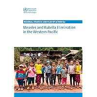 Regional Strategy and Plan of Action for Measles and Rubella Elimination in the Western Pacific (A WPRO Publication)
