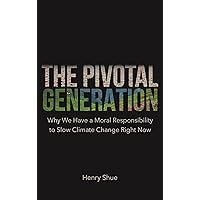 The Pivotal Generation: Why We Have a Moral Responsibility to Slow Climate Change Right Now The Pivotal Generation: Why We Have a Moral Responsibility to Slow Climate Change Right Now Kindle Hardcover Paperback