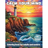 Calm your mind: Coloring book for adults and seniors