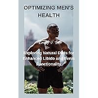 Optimizing men's health: Exploring Natural Diets For Enhanced Libido and Penis Functionality Optimizing men's health: Exploring Natural Diets For Enhanced Libido and Penis Functionality Kindle Paperback