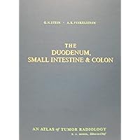 The duodenum, small intestine & colon, (Atlas of tumor radiology) The duodenum, small intestine & colon, (Atlas of tumor radiology) Hardcover