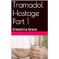 Tramadol Hostage Part 1: Ernestina Grace (The Tramadol Hostage Diaries)