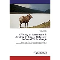 Efficacy of Ivermectin & Amitraz In Goats, Naturally Infested With Mange: Epidermal Tunnel Size, Haematological & Biochemical Parameters of Mange Infested Goats