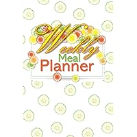 Weekly Meal Planner: 52 Week Meal Planner Book - Plan Your Meals Weekly Meal And Planning Grocery List - Cool Cucumber