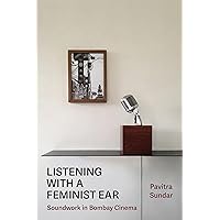 Listening with a Feminist Ear: Soundwork in Bombay Cinema Listening with a Feminist Ear: Soundwork in Bombay Cinema Kindle Hardcover Paperback