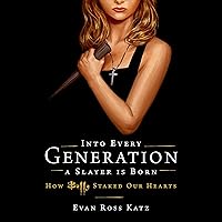 Into Every Generation a Slayer Is Born: How Buffy Staked Our Hearts Into Every Generation a Slayer Is Born: How Buffy Staked Our Hearts Audible Audiobook Paperback Kindle Hardcover Audio CD