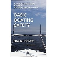 Basic Boating Safety: A Guide to Understanding Your Boat and Staying Safe on the Water (English Edition) Basic Boating Safety: A Guide to Understanding Your Boat and Staying Safe on the Water (English Edition) Kindle Edition Paperback