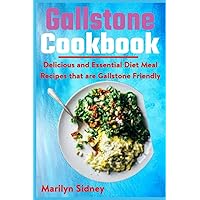 Gallstone Cookbook: Delicious and Essential Diet Meal Recipes that are Galltone Friendly Gallstone Cookbook: Delicious and Essential Diet Meal Recipes that are Galltone Friendly Paperback