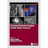 Practical Guide for Imaging of Soft Tissue Tumours Practical Guide for Imaging of Soft Tissue Tumours Kindle Hardcover Paperback