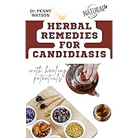 HERBAL REMEDIES FOR CANDIDIASIS: Discover Natural Anti Candida Recipes for Management and Control Overgrowth HERBAL REMEDIES FOR CANDIDIASIS: Discover Natural Anti Candida Recipes for Management and Control Overgrowth Kindle Paperback