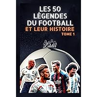 Les 50 légendes du Football et leur histoire: Tome 1 (La série des Top 50) (French Edition) Les 50 légendes du Football et leur histoire: Tome 1 (La série des Top 50) (French Edition) Hardcover Kindle Paperback