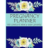 Pregnancy Planner - The Complete Mom And Baby Journal: Pregnancy Diary Week By Week: Weekly Checklists, Meal Planner, Mood Tracker, Activities & Journal Prompts With Full Color