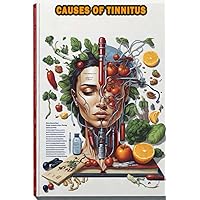 Causes of Tinnitus: Learn about the common causes and potential treatments for tinnitus, the perception of ringing in the ears. Causes of Tinnitus: Learn about the common causes and potential treatments for tinnitus, the perception of ringing in the ears. Paperback