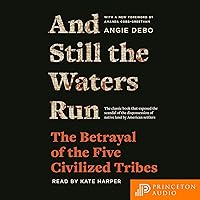And Still the Waters Run: The Betrayal of the Five Civilized Tribes And Still the Waters Run: The Betrayal of the Five Civilized Tribes Audible Audiobook Kindle Hardcover Paperback
