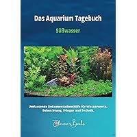 Das Aquarium Tagebuch: Umfassende Dokumentationshilfe für Wasserwerte, Beleuchtung, Dünger und Technik (German Edition)