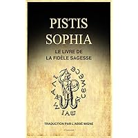 Pistis Sophia: Le Livre de la Fidèle Sagesse (French Edition) Pistis Sophia: Le Livre de la Fidèle Sagesse (French Edition) Hardcover Paperback