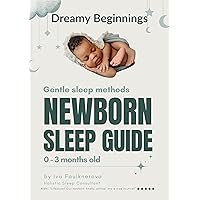 Newborn Sleep Guide for 0 - 3 Months Old Babies: Gentle Sleep Methods (Gentle Sleep Guides for Children - Gentle Sleep Methods)