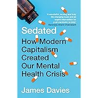 Sedated: How Modern Capitalism Created our Mental Health Crisis Sedated: How Modern Capitalism Created our Mental Health Crisis Paperback Hardcover