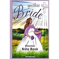 spotless Bride - Christian Note Book: 120 ruled pages, with table of contents, illustrated interior, christian notebook, sermon notes, prayer book, ... gift, church stationary, church accessories