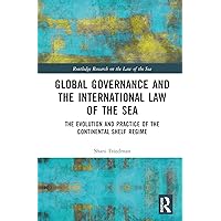 Global Governance and the International Law of the Sea: The Evolution and Practice of the Continental Shelf Regime (Routledge Research on the Law of the Sea)