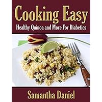 Cooking Easy: Healthy Quinoa and More for Diabetics Cooking Easy: Healthy Quinoa and More for Diabetics Kindle Paperback