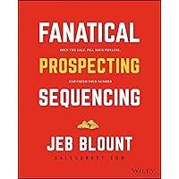 The Fanatical Prospecting Playbook: Open the Sale, Fill Your Pipeline, and Crush Your Number (Jeb Blount) The Fanatical Prospecting Playbook: Open the Sale, Fill Your Pipeline, and Crush Your Number (Jeb Blount) Paperback